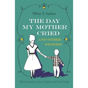 The Day My Mother Cried and Other Stories - (Library of Modern Jewish Literature) by  William Kaufman (Hardcover) - 1 of 1