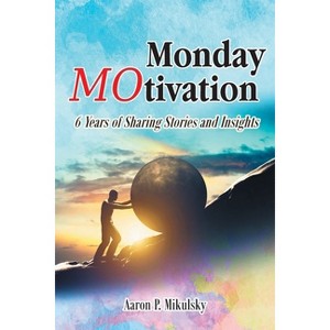 Monday MOtivation - by  Aaron P Mikulsky (Paperback) - 1 of 1