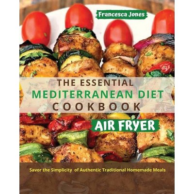 The Essential Mediterranean Diet Air Fryer Cookbook - by  Francesca Jones (Paperback)