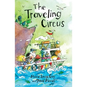 The Traveling Circus - (Travels with My Family) by  Marie-Louise Gay & David Homel (Hardcover) - 1 of 1