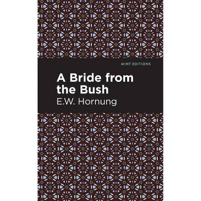 A Bride from the Bush - (Mint Editions) by  E W Hornbug (Paperback)