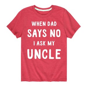 Boys' - Instant Message - When Dad Says No I Ask My Uncle Short Sleeve Graphic T-Shirt - 1 of 4