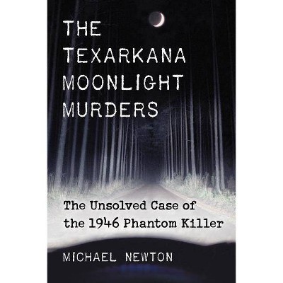 Texarkana Moonlight Murders - by  Michael Newton (Paperback)