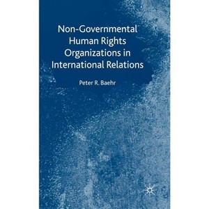 Non-Governmental Human Rights Organizations in International Relations - by  P Baehr (Hardcover) - 1 of 1