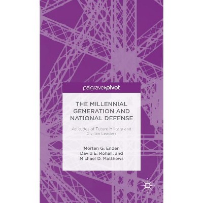 The Millennial Generation and National Defense - (Palgrave Pivot) by  Morten G Ender & David E Rohall & Michael D Matthews (Hardcover)