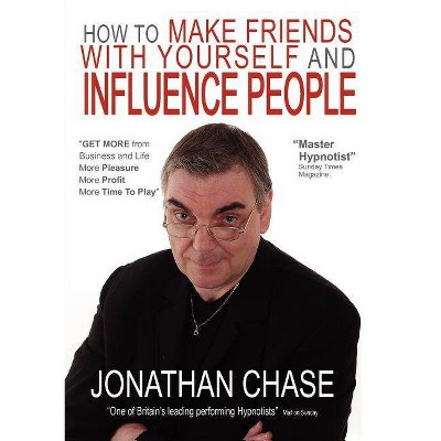 How to Make Friends with Yourself and Influence People - by  Jonathan Chase (Paperback)