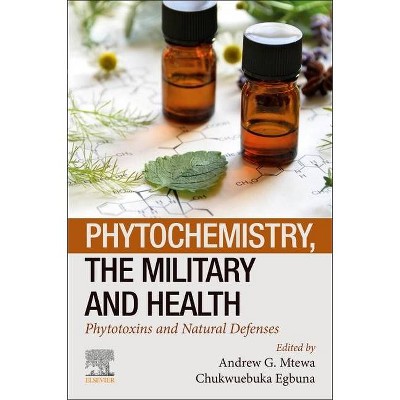 Phytochemistry, the Military and Health - by  Andrew G Mtewa & Chukwuebuka Egbuna (Paperback)