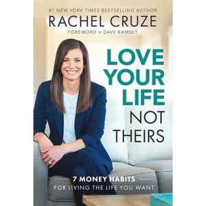 Love Your Life Not Theirs - by  Rachel Cruze (Hardcover) - 1 of 1