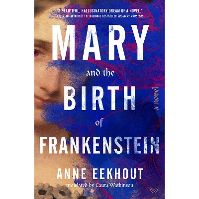 Mary and the Birth of Frankenstein - by Anne Eekhout