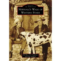 Newhall's Walk of Western Stars - (Images of America) by  Bill West & E J Stephens & Kim Stephens (Paperback)