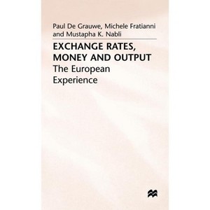Exchange Rates, Money and Output - (European Experience) by  Michele Fratianni & P De Grauwe & Mustapha K Nabli (Hardcover) - 1 of 1