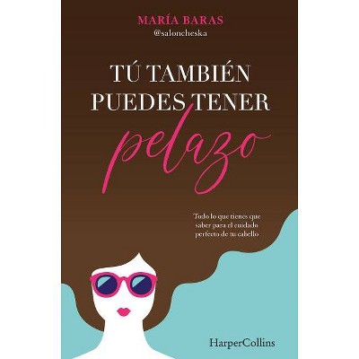 Tú También Puedes Tener Pelazo (You Too Can Have Beautiful Hair - Spanish Editio - by  María Baras (Paperback)