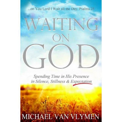 Waiting on God - by  Michael Van Vlymen (Paperback)