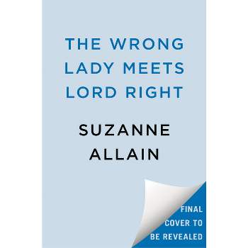 The Wrong Lady Meets Lord Right - by  Suzanne Allain (Paperback)