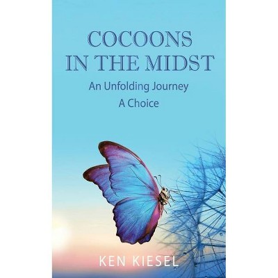 Cocoons In The Midst - by  Ken Kiesel (Paperback)