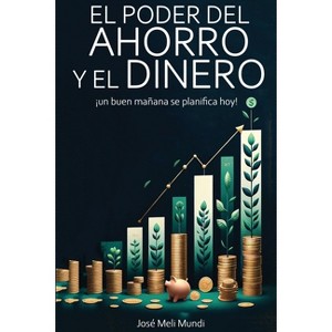 El Poder del Ahorro y el Dinero - by  Jose Meli (Paperback) - 1 of 1