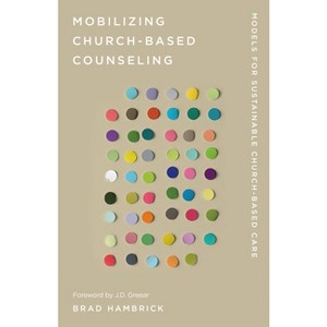 Mobilizing Church-Based Counseling - by  Brad Hambrick (Paperback) - 1 of 1