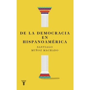 De la Democracia En Hispanoamérica / On Democracy in Latin America - by  Santiago Muñoz Machado (Paperback) - 1 of 1