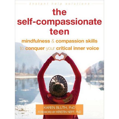 The Self-Compassionate Teen - (Instant Help Solutions) by  Karen Bluth (Paperback)