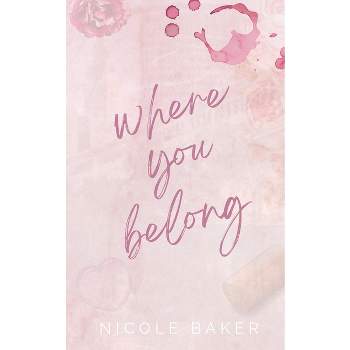 Where You Belong - by  Nicole Baker (Paperback)