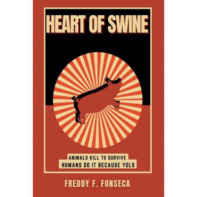 Heart of Swine - by  Freddy F Fonseca (Hardcover)