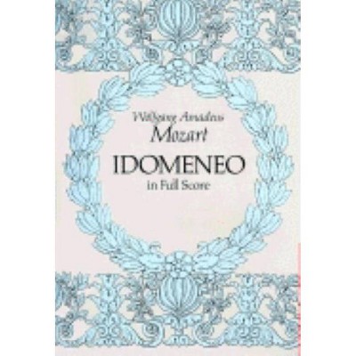 Idomeneo in Full Score - (Dover Music Scores) by  Wolfgang Amadeus Mozart (Paperback)