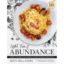 Light, Fire, and Abundance - by  Misty Bell Stiers (Hardcover)