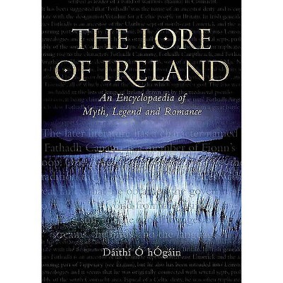 The Lore of Ireland - by  Dáithí O Hogain & Dáithí O Hogáin (Hardcover)