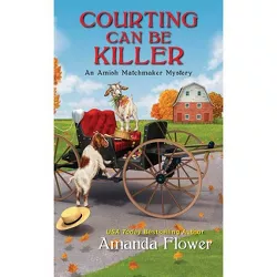 Courting Can Be Killer - (Amish Matchmaker Mystery) by  Amanda Flower (Paperback)