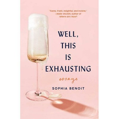 Well, This Is Exhausting - by  Sophia Benoit (Hardcover)