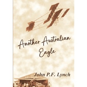 Another Australian Eagle - by  John P F Lynch (Paperback) - 1 of 1