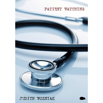 Patient Watching - by  Judith Wozniak (Paperback)