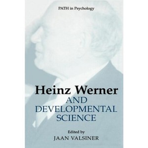 Heinz Werner and Developmental Science - (Path in Psychology) by  Jaan Valsiner (Hardcover) - 1 of 1