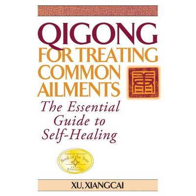 Qigong for Treating Common Ailments - (Practical Tcm) 2nd Edition by  Xu Xiangcai (Paperback)