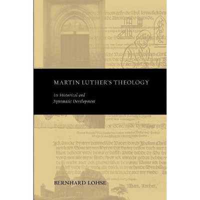 Martin Luther's Theology - (Theology and the Sciences) by  Lohse Bernhard & Bernhard Lohse (Paperback)