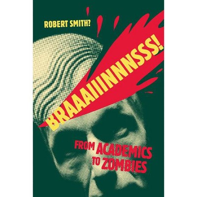 Braaaiiinnnsss! - by  Robert Smith? (Paperback)