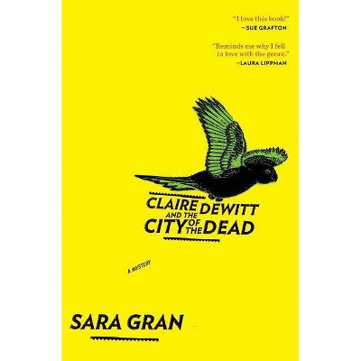 Claire DeWitt and the City of the Dead, 1 - (Claire DeWitt Novels) by  Sara Gran (Paperback)