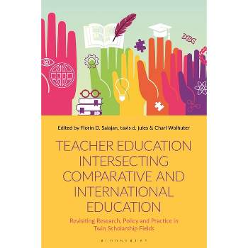 Teacher Education Intersecting Comparative and International Education - by  Florin D Salajan & Tavis D Jules & Charl Wolhuter (Hardcover)