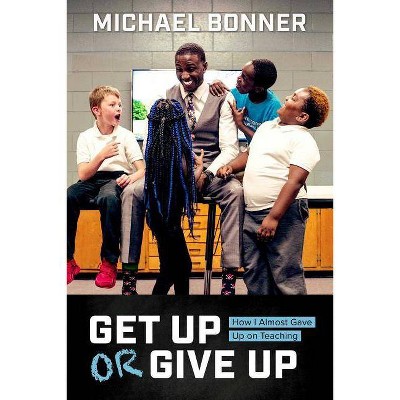 Get Up or Give Up - by  Michael Bonner (Hardcover)