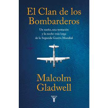 El Clan de Los Bombarderos/ The Bomber Mafia: A Dream, a Temptation, and the Longest Night of the Second World War - by  Malcolm Gladwell (Paperback)