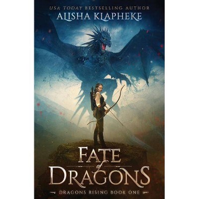 Fate of Dragons - (Dragons Rising) by  Alisha Klapheke (Paperback)