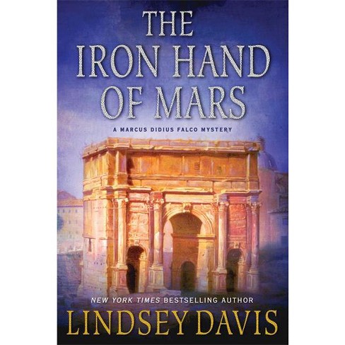 The Iron Hand of Mars - (Marcus Didius Falco Mysteries) by  Lindsey Davis (Paperback) - image 1 of 1