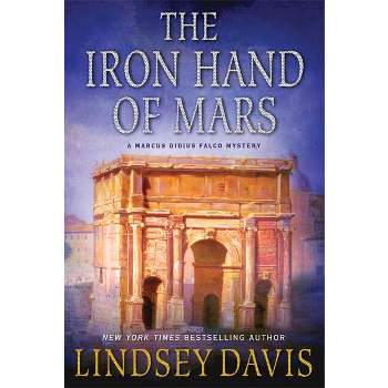 The Iron Hand of Mars - (Marcus Didius Falco Mysteries) by  Lindsey Davis (Paperback)