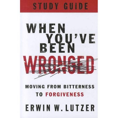 When You've Been Wronged - by  Erwin W Lutzer (Paperback)