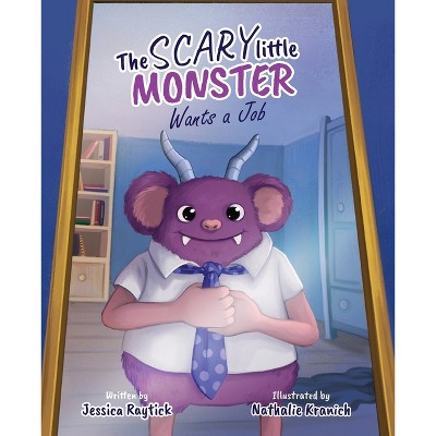 The Scary Little Monster Wants A Job - by  Jessica Raytick (Paperback)