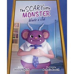 The Scary Little Monster Wants A Job - by  Jessica Raytick (Paperback) - 1 of 1