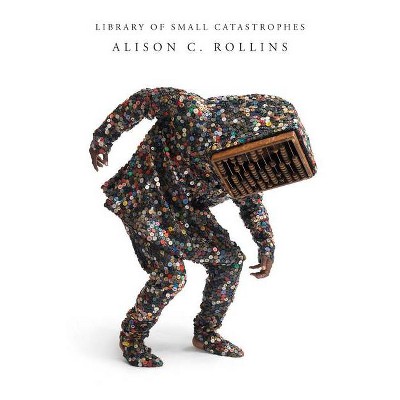 Library of Small Catastrophes - by  Alison C Rollins (Paperback)