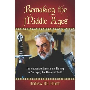 Remaking the Middle Ages - by  Andrew B R Elliott (Paperback) - 1 of 1