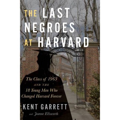 The Last Negroes at Harvard - by  Kent Garrett & Jeanne Ellsworth (Hardcover)