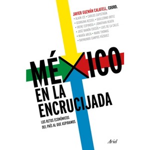 México En La Encrucijada: Los Retos Económicos del País Al Que Aspiramos / Mexico at the Crossroads - by  Javier Guzmán Calafell (Paperback) - 1 of 1